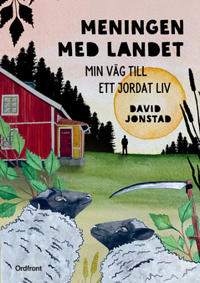 Meningen med landet : min väg till ett jordat liv