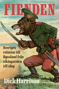 Fienden : Sverige och Ryssland från vikingatid till idag