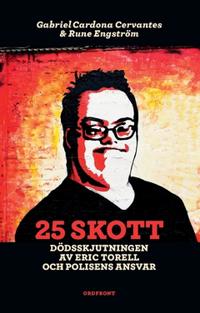 Bokomslag för 25 skott : Dödsskjutningen av Eric Torell och polisens ansvar