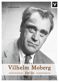 Vilhelm Moberg : ett liv