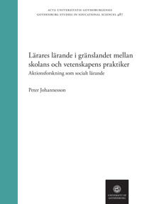 Lärares lärande i gränslandet mellan skolans och vetenskapens praktiker : Aktionsforskning som socialt lärande