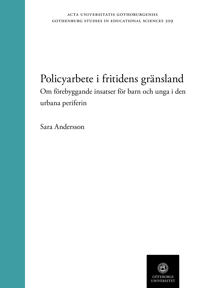 Policyarbete i fritidens gränsland: Om förebyggande insatser för barn och unga i den urbana periferin.