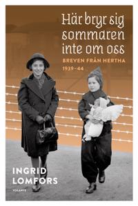 Här bryr sig sommaren inte om oss : Breven från Hertha 1939-44