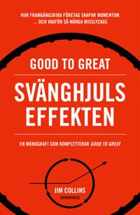 Good to great: Svänghjulseffekten : Hur framgångsrika företag får upp momentum och varför så många misslyckas (Turning the flywheel)