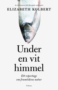 Under en vit himmel : Ett reportage om framtidens natur