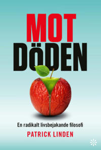 Mot döden : en radikalt livsbejakande filosofi