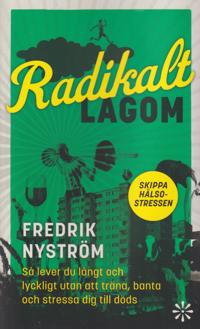 Bokomslag for "Radikalt lagom : Så lever du långt och lyckligt utan att träna, banta och stressa dig till döds"