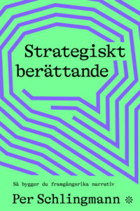 Strategiskt berättande : Så bygger du framgångsrika narrativ