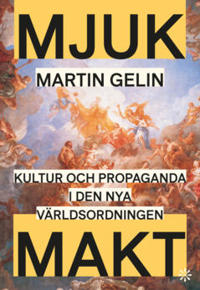 Mjuk makt  : Kultur och propaganda i den nya världsordningen