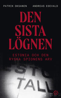 Bokomslag för Den sista lögnen : Estonia och den ryska spionens arv