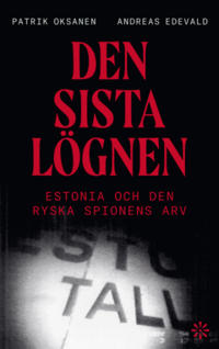 Den sista lögnen : Estonia och den ryska spionens arv