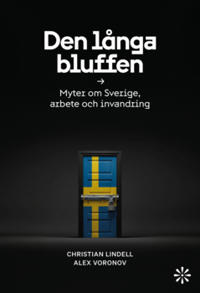 Den långa bluffen : Myter om Sverige, arbete och invandring