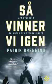 Så vinner vi igen : att utveckla talanger och svensk idrott