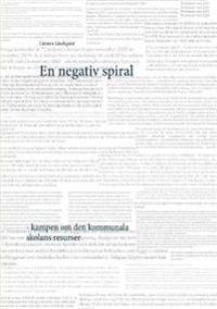 En negativ spiral : kampen om den kommunala skolans resurser