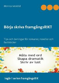 Börja skriva framgångsRIKT : tips och övningar för romaner, noveller och fackböcker