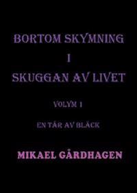 Bortom skymning i skuggan av livet. Volym 1, En tår av bläck