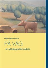 På väg :  en självbiografisk roadtrip
