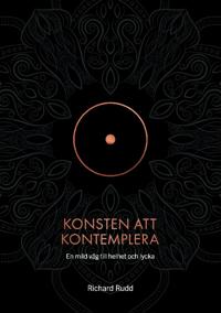Konsten att kontemplera : en mild väg till helhet och lycka