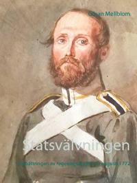 Statsvälvningen : förbättringen av regeringsskicket 19 - 21 augusti 1772