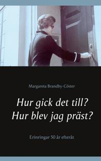 Hur gick det till? Hur blev jag präst?: Erinringar 50 år efteråt