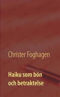 Haiku som bön och betraktelse : dikter och böner i haikutappning