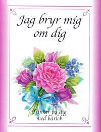 Jag bryr mig om dig : tänker på dig med kärlek