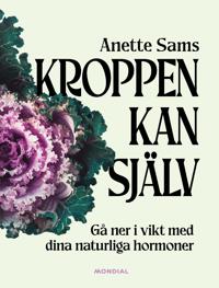 Bokomslag för Kroppen kan själv : gå ner i vikt med dina naturliga hormoner