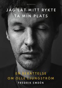 Jag lät mitt rykte ta min plats : en biografi om Olle Ljungström