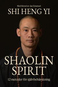 Shaolin spirit : 12 metoder för självbehärskning