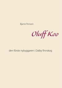Oluff Koo: den förste nybyggaren i Dalby finnskog