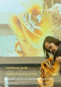Händernas Språk   Joakim Roos  King of Hair: En berättelse om en världsartist inom hår med Vetenskaplig, Pedagogiska och Kulturelle reflektioner
