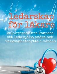Ledarskap för läkare: Kalibrerad inre kompass att leda själv, andra och verksamhetsnytta i vården