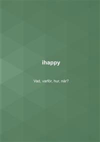 ihappy : vad, varför, hur, när?