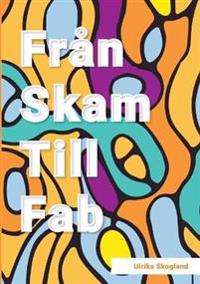 Från skam till fab : en bok om livsavgörande förändring