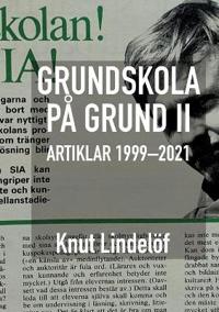 Grundskola på grund II : artiklar 1999 till 2021