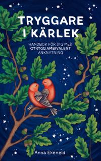 Tryggare i kärlek : Handbok för dig med otrygg-ambivalent anknytning