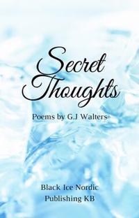 Secret Thoughts : Poems by G.J Walters