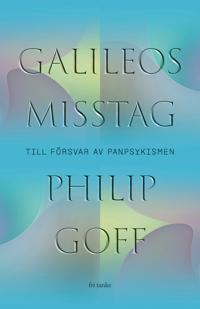 Galileos misstag : Till försvar av panpsykismen
