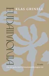 Eudaimonia : Om det goda livet i klimatomställningens tid