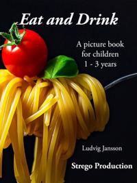 Eat and Drink : A picturebook for the smallest children