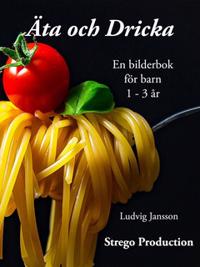 Äta och Dricka : En bilderbok för dom minsta barnen