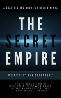 The Secret Empire : The Hidden Truth Behind the Power Elite and the Knights of the New World Order