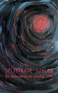 Splittrade själar: Om dissociation - en antologi 2019