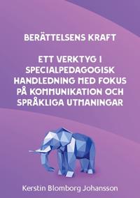 Berättelsens kraft : ett verktyg i specialpedagogisk handledning med fokus på kommunikation och språkliga utmaningar