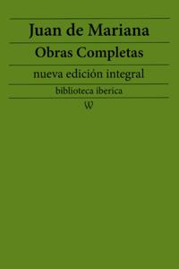 Juan de Mariana: Obras completas (nueva edicion integral)