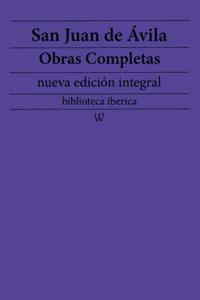 San Juan de Avila: Obras completas (nueva edicion integral)