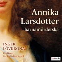 Annika Larsdotter, barnamörderska : kön, makt och sexualitet i 1700-talets Sverige