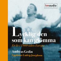 Lycklig den som kan glömma : ett liv i 1900-talets Europa