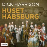 Huset Habsburg : dynastin som formade Europa