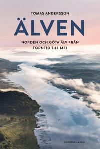 Bokomslag för Älven : Norden och Göta älv från forntid till 1473